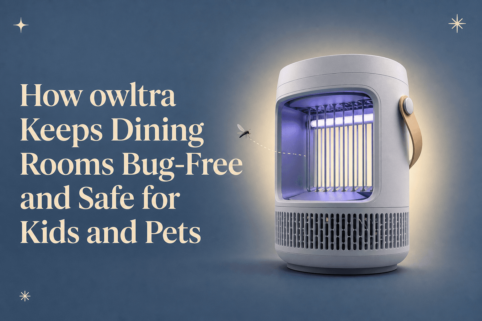 How owltra Helps Grandparents Keep Dining Rooms Bug‑Free and Safe for Kids and Pets
