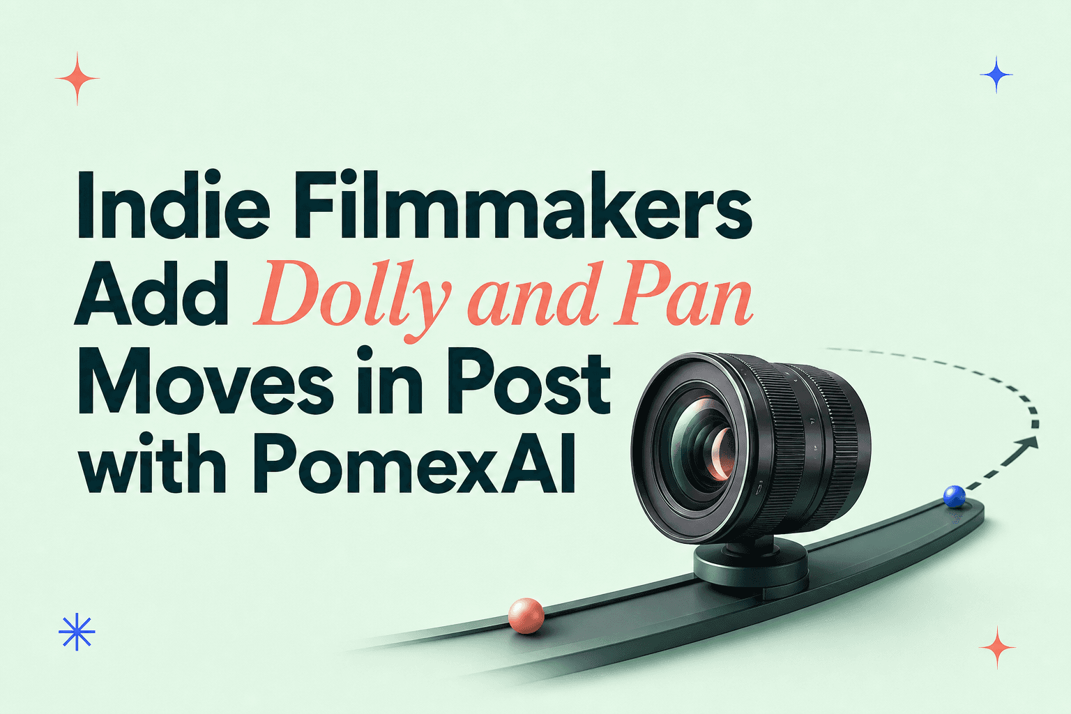 How Indie Filmmakers Add Cinematic Dolly and Pan Moves in Post with PomexAI